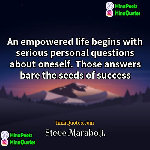 Steve Maraboli Quotes | An empowered life begins with serious personal